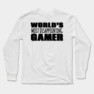 World's Most Disappointing Gamer Long Sleeve T-Shirt